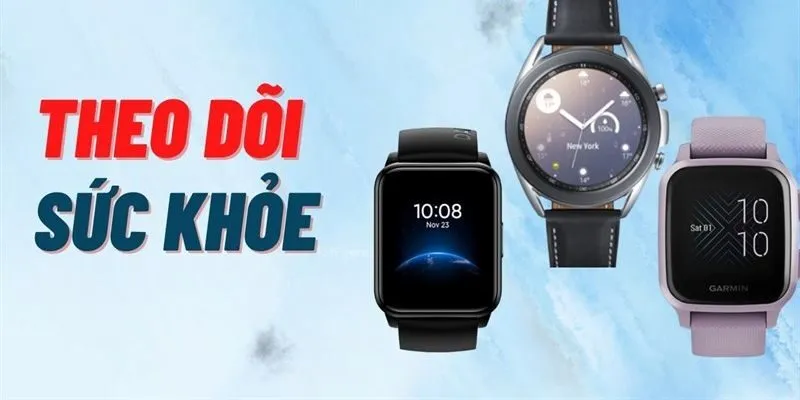 Top Đồng Hồ Theo Dõi Sức Khỏe Được Yêu Thích Nhất Hiện Nay