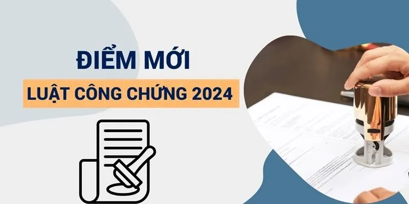 Những điểm mới đáng chú ý trong Luật Công chứng 2024